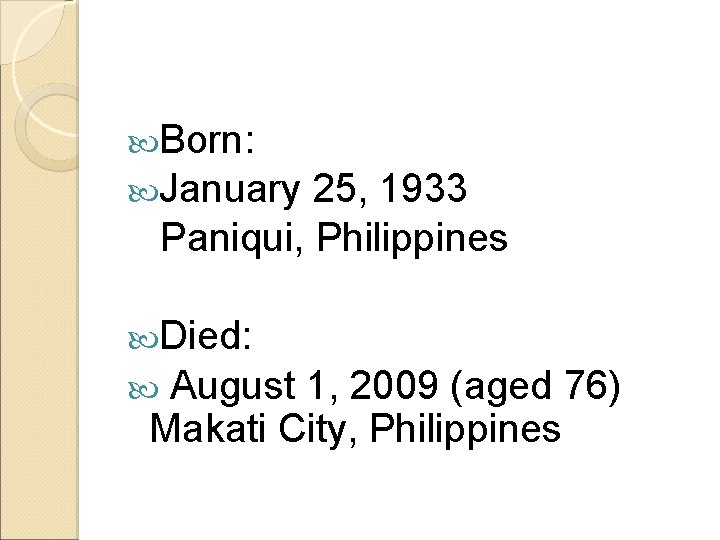  Born: January 25, 1933 Paniqui, Philippines Died: August 1, 2009 (aged 76) Makati