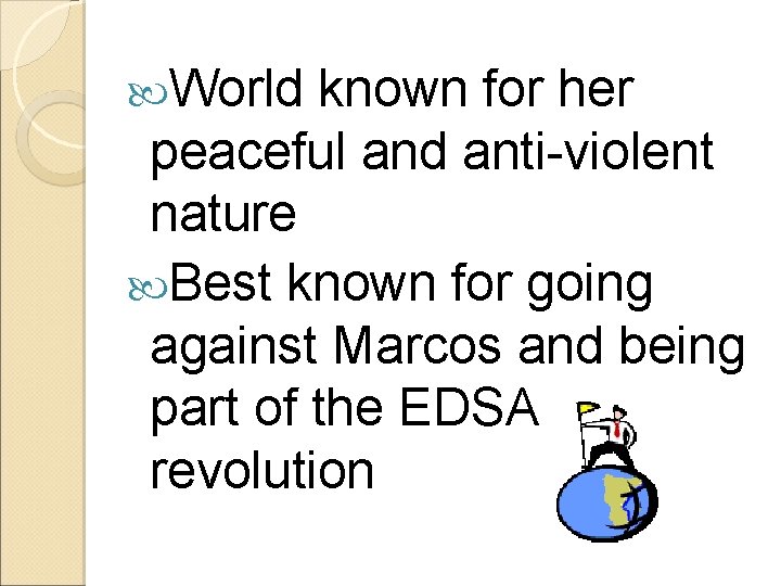  World known for her peaceful and anti-violent nature Best known for going against