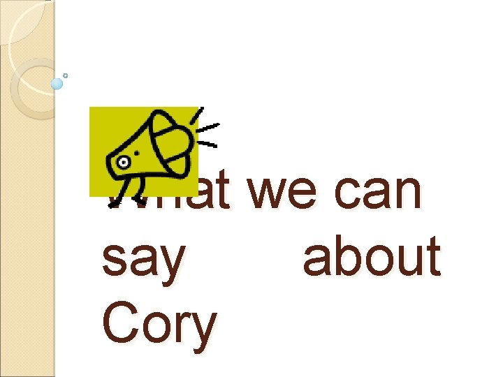 What we can say about Cory 