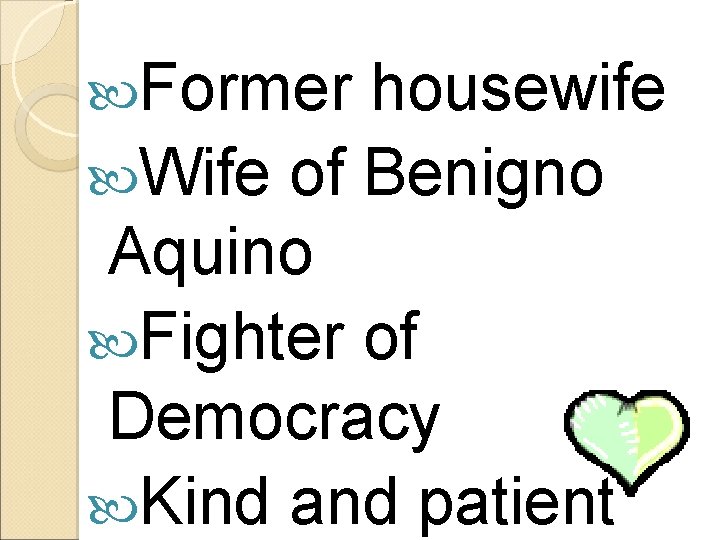  Former housewife Wife of Benigno Aquino Fighter of Democracy Kind and patient 