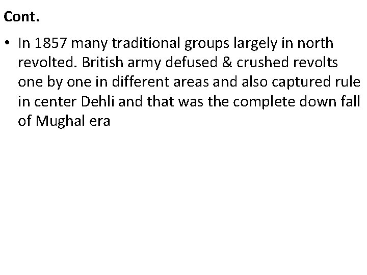 Cont. • In 1857 many traditional groups largely in north revolted. British army defused