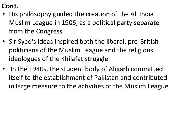 Cont. • His philosophy guided the creation of the All India Muslim League in