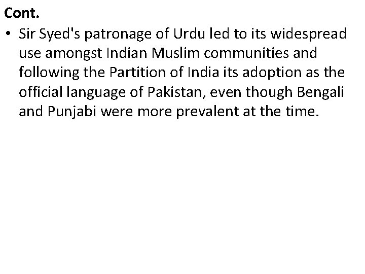 Cont. • Sir Syed's patronage of Urdu led to its widespread use amongst Indian