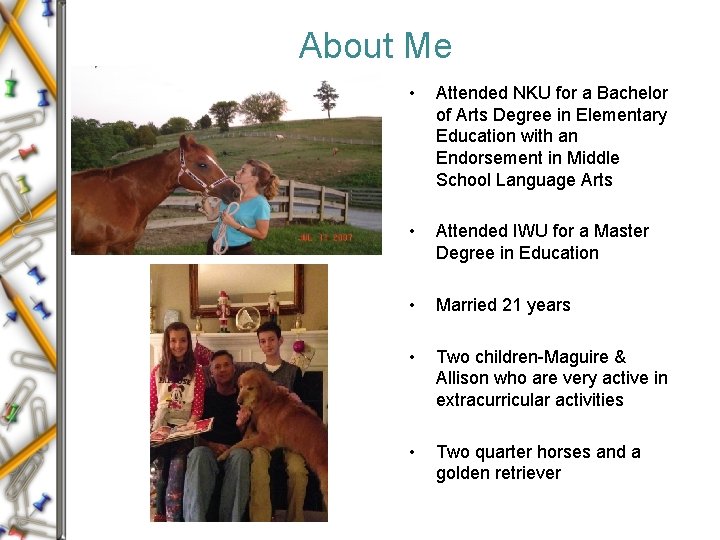 About Me • Attended NKU for a Bachelor of Arts Degree in Elementary Education