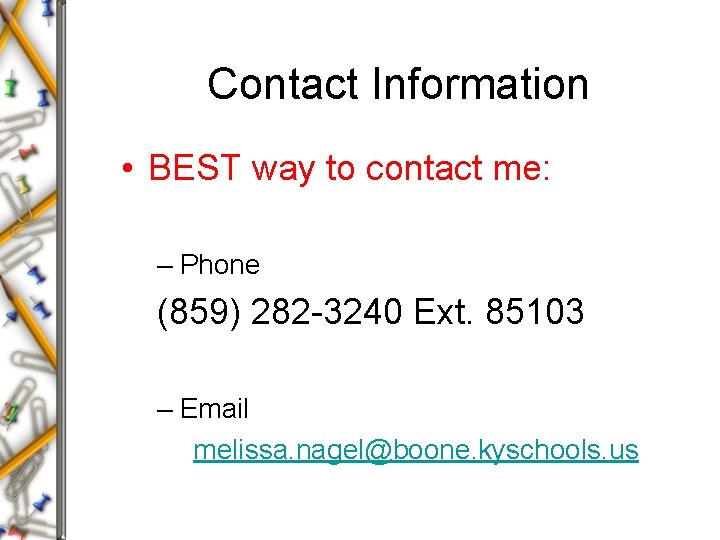 Contact Information • BEST way to contact me: – Phone (859) 282 -3240 Ext.