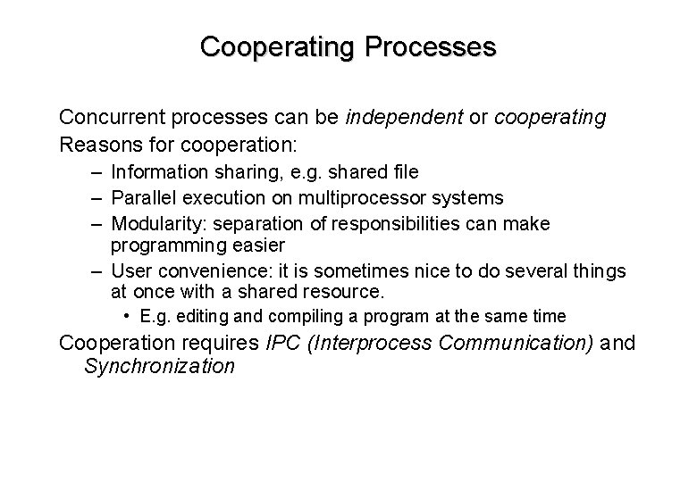 Cooperating Processes Concurrent processes can be independent or cooperating Reasons for cooperation: – Information