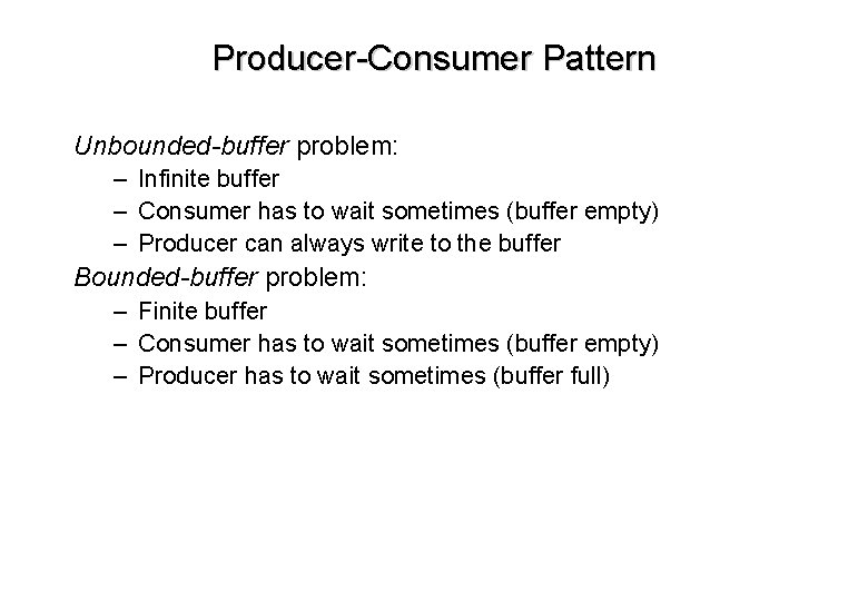 Producer-Consumer Pattern Unbounded-buffer problem: – Infinite buffer – Consumer has to wait sometimes (buffer