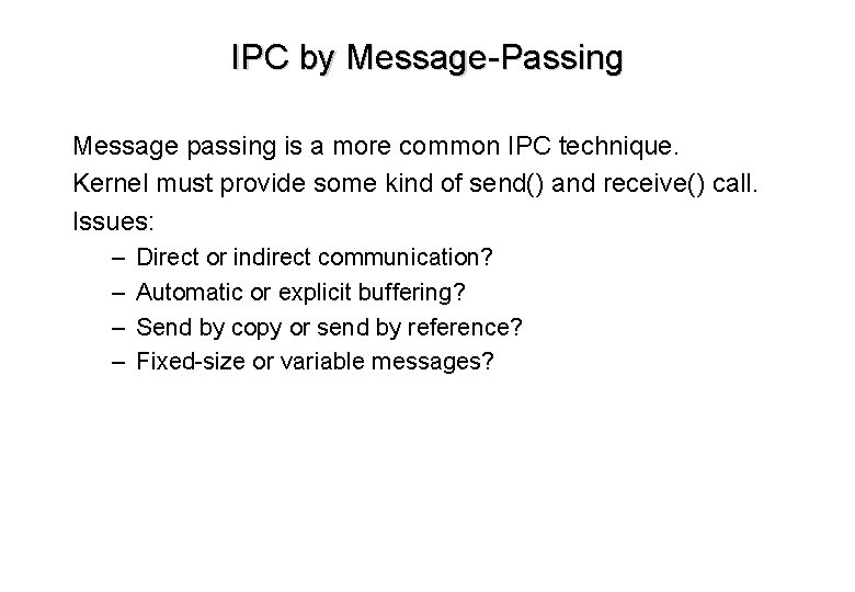 IPC by Message-Passing Message passing is a more common IPC technique. Kernel must provide