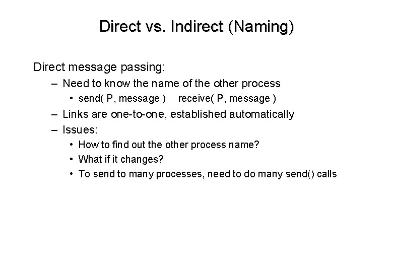 Direct vs. Indirect (Naming) Direct message passing: – Need to know the name of