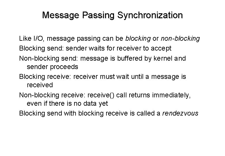 Message Passing Synchronization Like I/O, message passing can be blocking or non-blocking Blocking send: