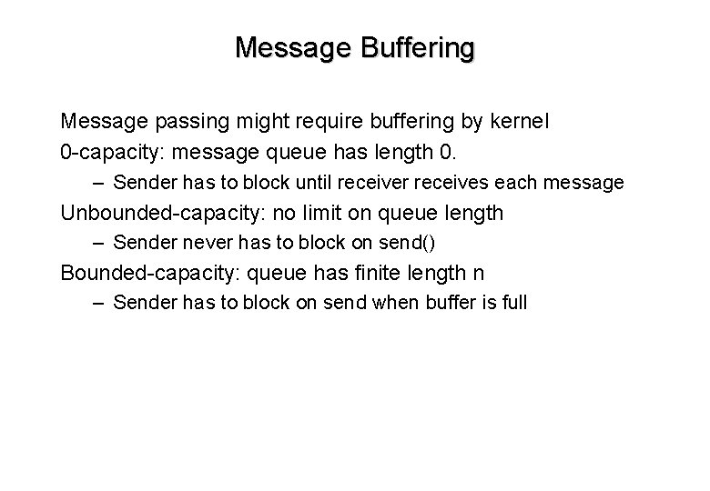 Message Buffering Message passing might require buffering by kernel 0 -capacity: message queue has