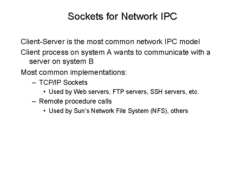 Sockets for Network IPC Client-Server is the most common network IPC model Client process