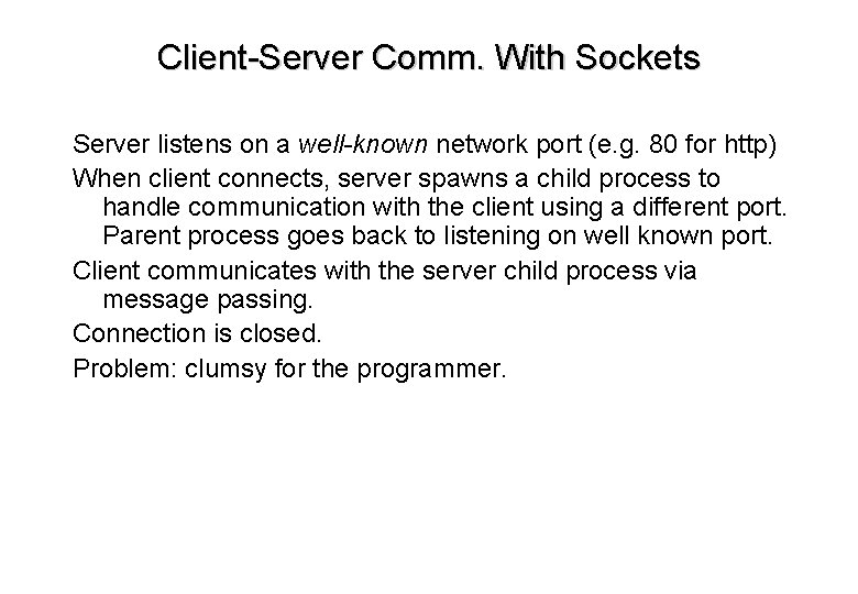 Client-Server Comm. With Sockets Server listens on a well-known network port (e. g. 80