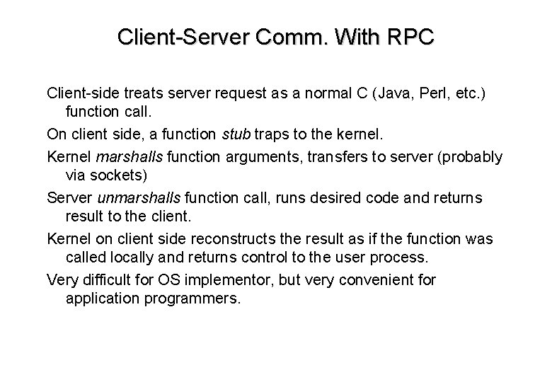 Client-Server Comm. With RPC Client-side treats server request as a normal C (Java, Perl,