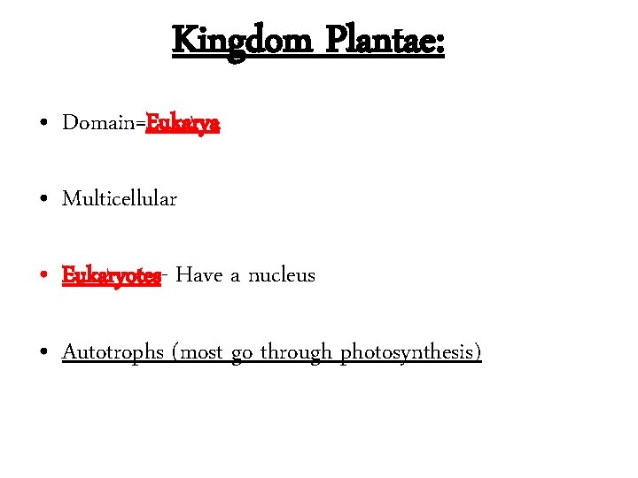 Kingdom Plantae: • Domain=Eukarya • Multicellular • Eukaryotes- Have a nucleus • Autotrophs (most