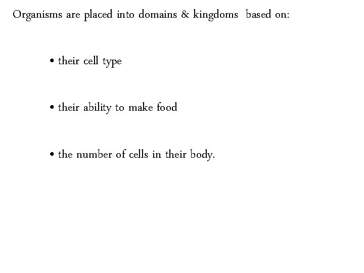 Organisms are placed into domains & kingdoms based on: • their cell type •