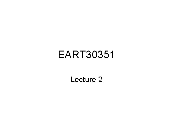 EART 30351 Lecture 2 