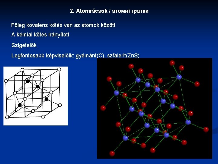 2. Atomrácsok / атомні гратки Főleg kovalens kötés van az atomok között A kémiai