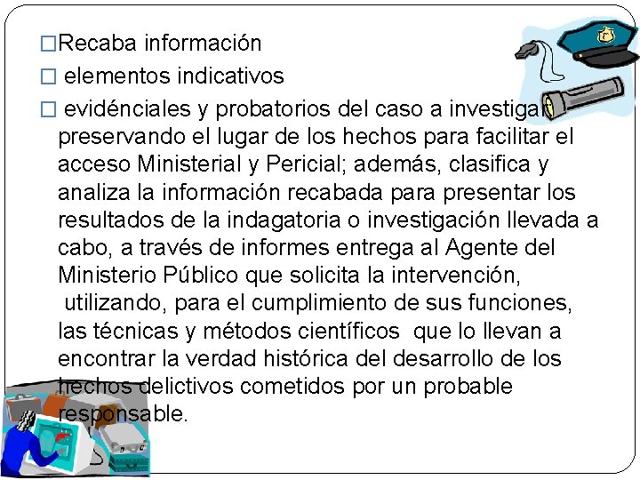 �Recaba información � elementos indicativos � evidénciales y probatorios del caso a investigar; preservando