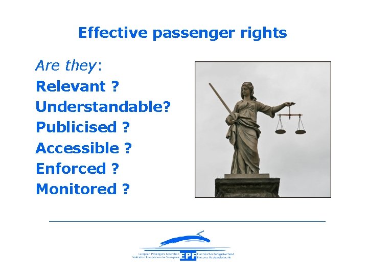 Effective passenger rights Are they: Relevant ? Understandable? Publicised ? Accessible ? Enforced ?