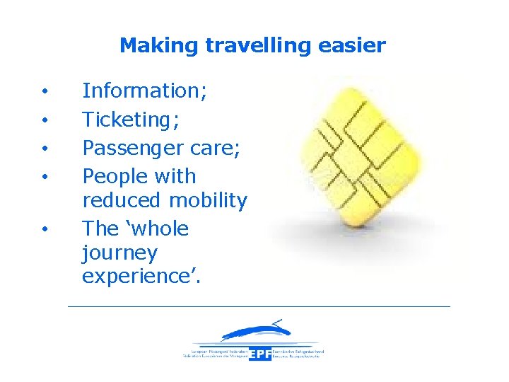 Making travelling easier • • • Information; Ticketing; Passenger care; People with reduced mobility