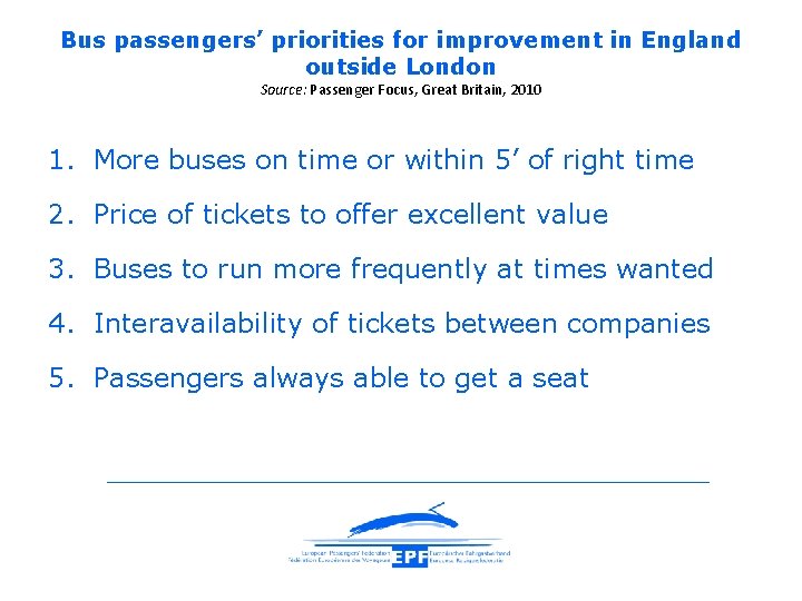 Bus passengers’ priorities for improvement in England outside London Source: Passenger Focus, Great Britain,