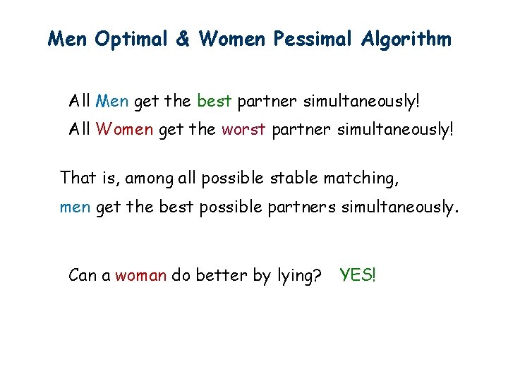 Men Optimal & Women Pessimal Algorithm All Men get the best partner simultaneously! All Men Optimal & Women Pessimal Algorithm All Men get the best partner simultaneously! All
