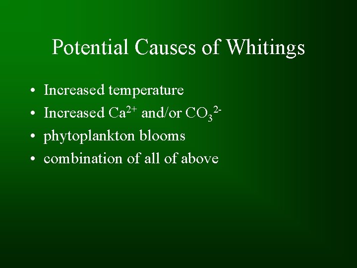 Potential Causes of Whitings • • Increased temperature Increased Ca 2+ and/or CO 32