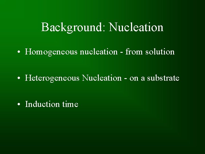 Background: Nucleation • Homogeneous nucleation - from solution • Heterogeneous Nucleation - on a