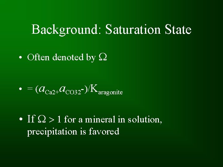 Background: Saturation State • Often denoted by W • = (a. Ca 2+a. CO