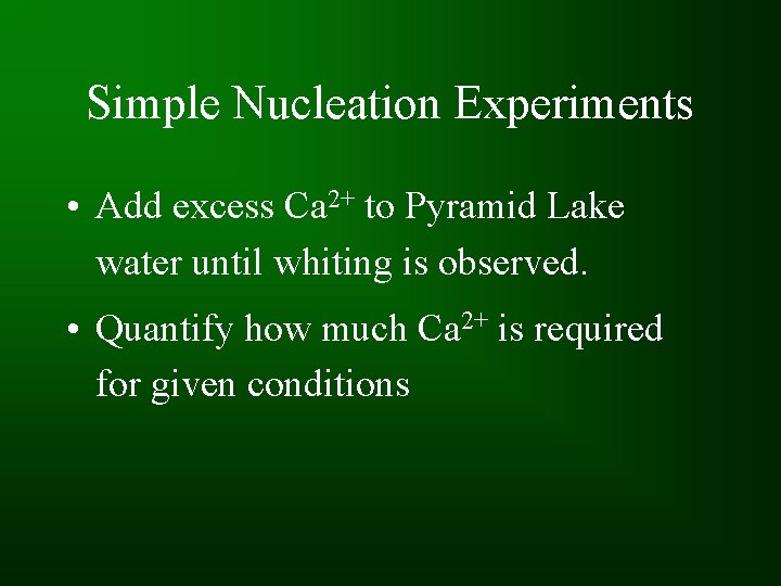 Simple Nucleation Experiments • Add excess Ca 2+ to Pyramid Lake water until whiting