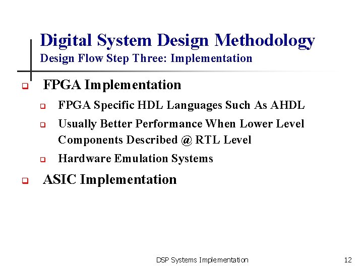 Digital System Design Methodology Design Flow Step Three: Implementation q FPGA Implementation q q