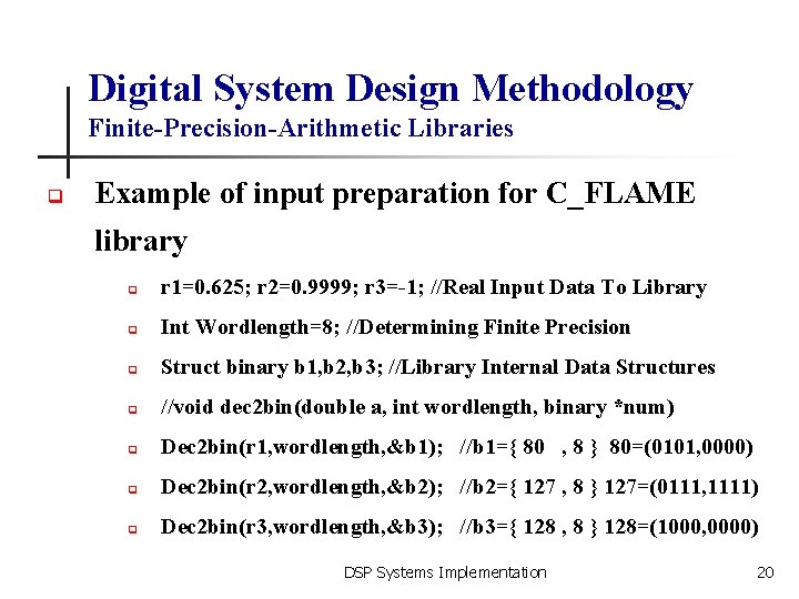 Digital System Design Methodology Finite-Precision-Arithmetic Libraries q Example of input preparation for C_FLAME library