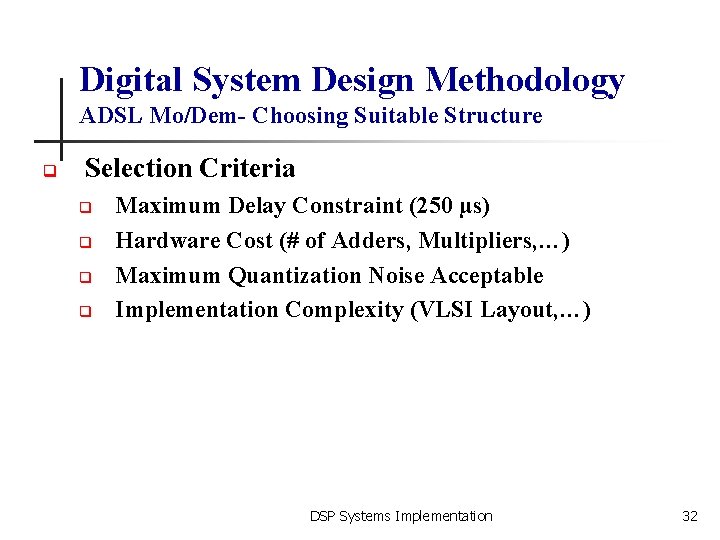 Digital System Design Methodology ADSL Mo/Dem- Choosing Suitable Structure q Selection Criteria q q