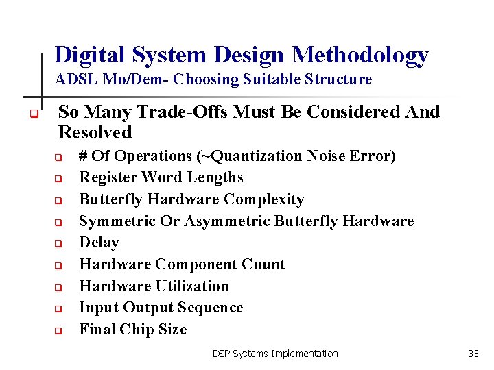 Digital System Design Methodology ADSL Mo/Dem- Choosing Suitable Structure q So Many Trade-Offs Must