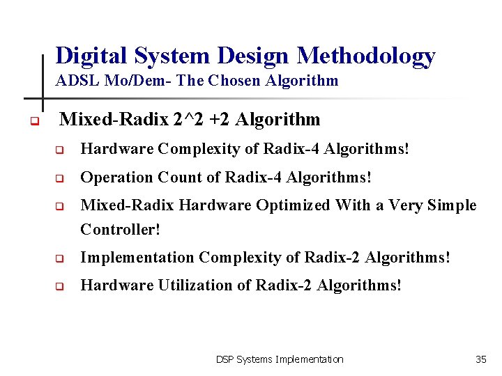 Digital System Design Methodology ADSL Mo/Dem- The Chosen Algorithm q Mixed-Radix 2^2 +2 Algorithm