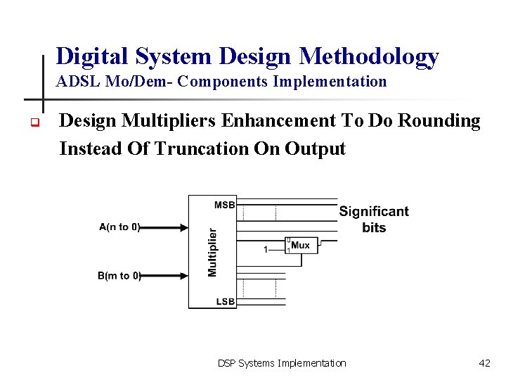 Digital System Design Methodology ADSL Mo/Dem- Components Implementation q Design Multipliers Enhancement To Do