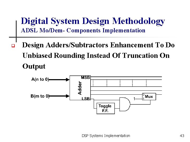 Digital System Design Methodology ADSL Mo/Dem- Components Implementation q Design Adders/Subtractors Enhancement To Do