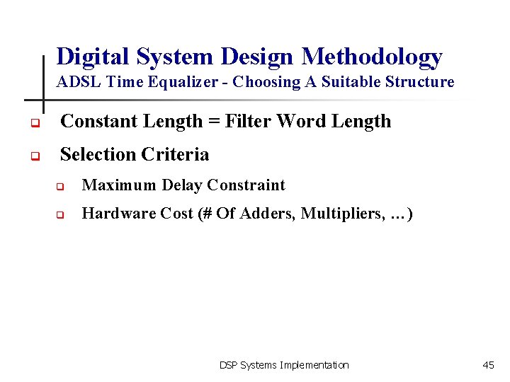 Digital System Design Methodology ADSL Time Equalizer - Choosing A Suitable Structure q Constant