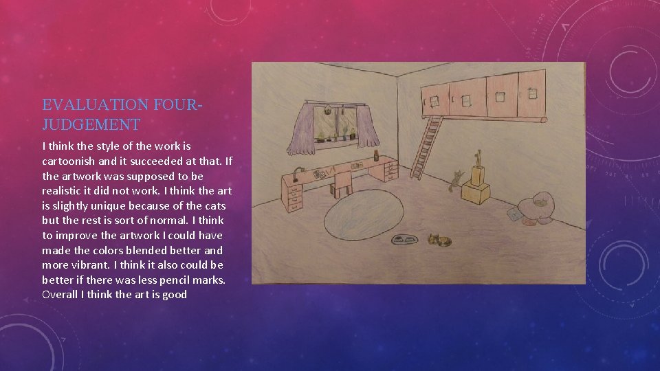 EVALUATION FOURJUDGEMENT I think the style of the work is cartoonish and it succeeded