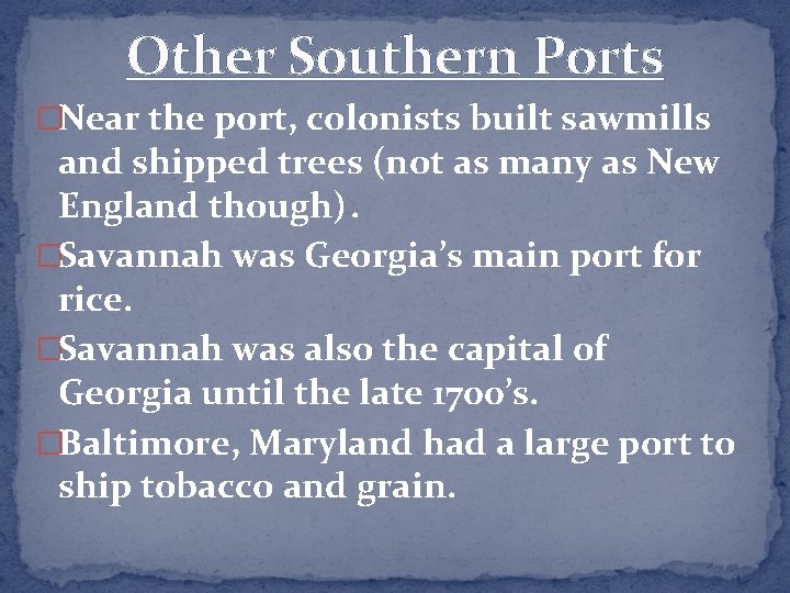 Other Southern Ports �Near the port, colonists built sawmills and shipped trees (not as
