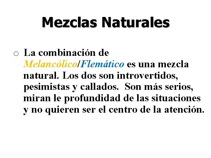 Mezclas Naturales o La combinación de Melancólico/Flemático es una mezcla natural. Los dos son