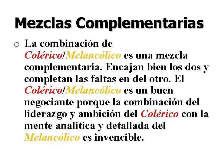 Mezclas Complementarias o La combinación de Colérico/Melancólico es una mezcla complementaria. Encajan bien los