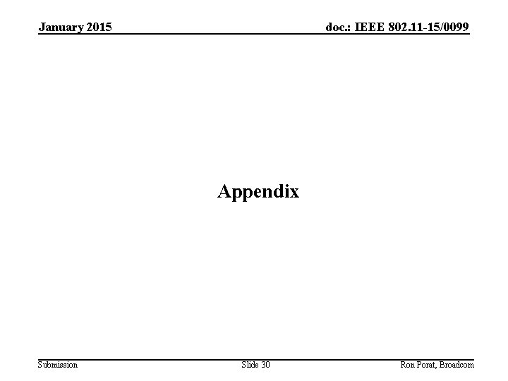 January 2015 doc. : IEEE 802. 11 -15/0099 Appendix Submission Slide 30 Ron Porat,