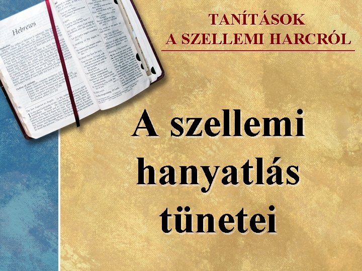 TANÍTÁSOK A SZELLEMI HARCRÓL ____________ A szellemi hanyatlás tünetei 