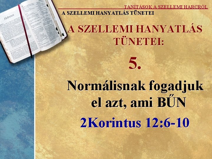 TANÍTÁSOK A SZELLEMI HARCRÓL A SZELLEMI HANYATLÁS TÜNETEI: 5. Normálisnak fogadjuk el azt, ami