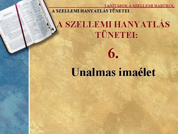 TANÍTÁSOK A SZELLEMI HARCRÓL A SZELLEMI HANYATLÁS TÜNETEI: 6. Unalmas imaélet 