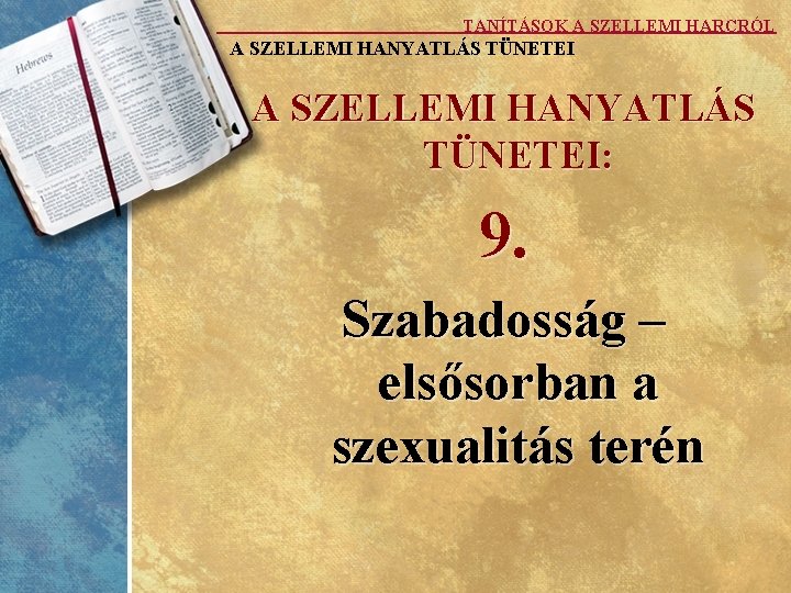 TANÍTÁSOK A SZELLEMI HARCRÓL A SZELLEMI HANYATLÁS TÜNETEI: 9. Szabadosság – elsősorban a szexualitás