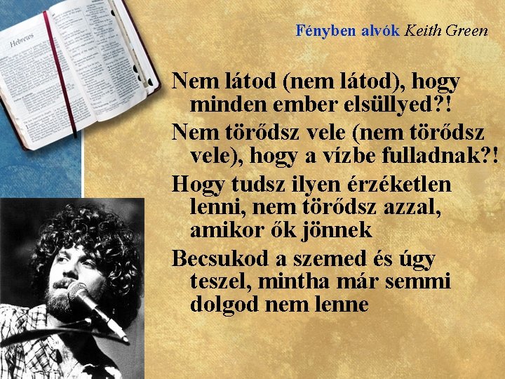 Fényben alvók Keith Green Nem látod (nem látod), hogy minden ember elsüllyed? ! Nem