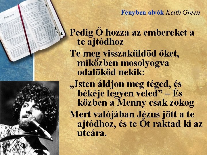 Fényben alvók Keith Green Pedig Ő hozza az embereket a te ajtódhoz Te meg